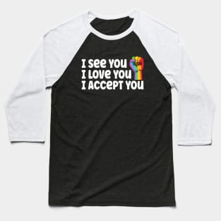 I See You I Love You I Accept You Baseball T-Shirt